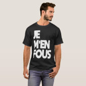 Je M'en Fous 'I Don't care' auf Französisch T-Shirt (Vorne ganz)