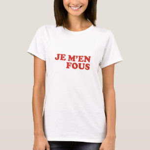 Je M'En Fous T-Shirt