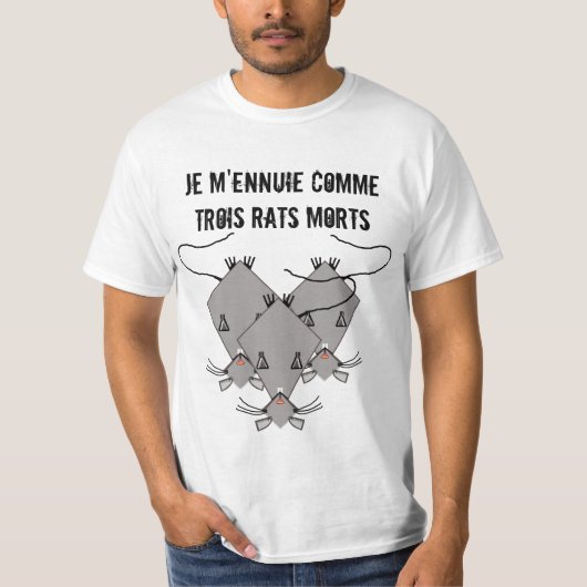 Je m'ennuie comme trois rats morts T-Shirt (Vorderseite)