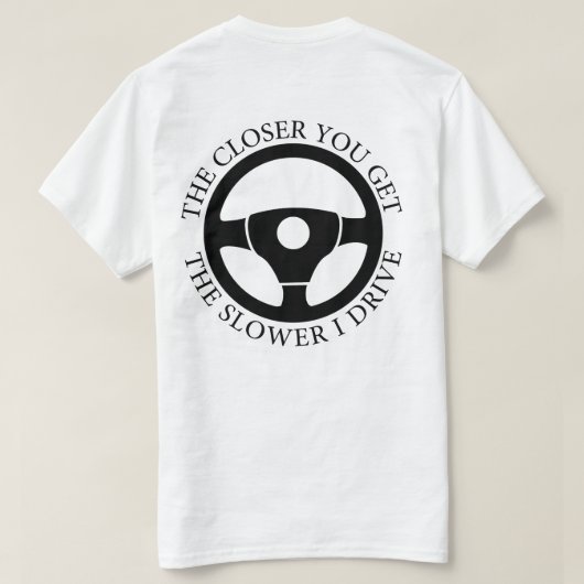 Je Nah, desto langsamer fahre ich sarkastisch T-Shirt (Design Rückseite)