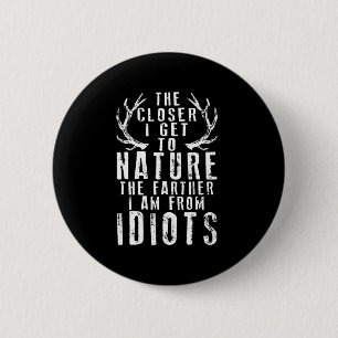 Je Naher ich in die Naturjagd komme Button