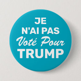 Je N'Ai Pas Stimme für Trump, ich habe nicht für Button