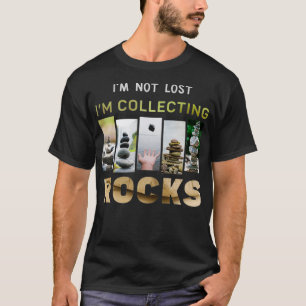 Je ne suis pas perdu je collescne des pierres c T-Shirt