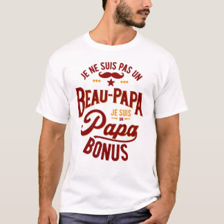Je ne suis pas un BEAU-PAPA je suis un PAPA BONUS T-Shirt