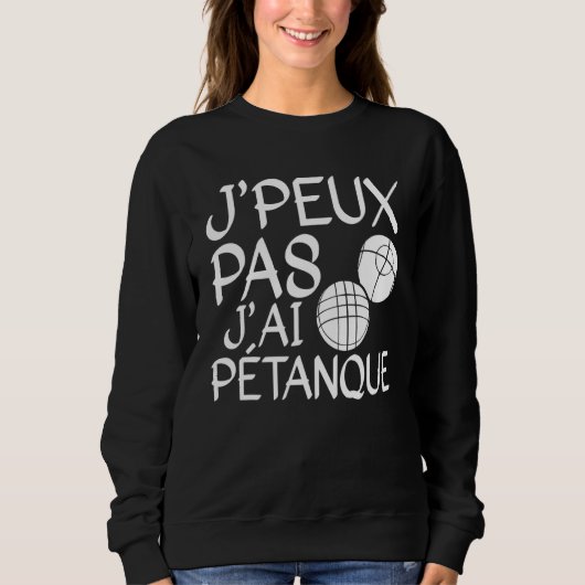 Je Peux Pas J'ai Pétanque Player 1 Sweatshirt (Vorderseite)