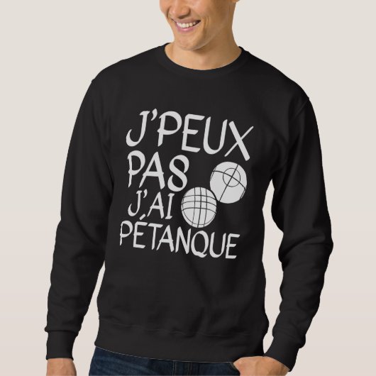 Je Peux Pas J'ai Pétanque Player 1 Sweatshirt (Vorderseite)