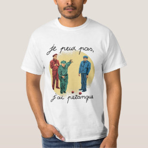 JE PEUX PAS, J'AI PETANQUE T - Shirt