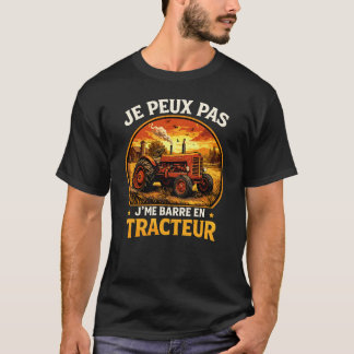 Je Peux Pas J'me Barre En Tracteur Agriculteur T-Shirt