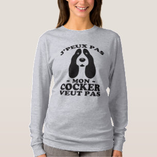 Je peux pas mon cocker veux pas T-Shirt