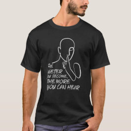 Je stiller du wirst, desto mehr kannst du hören Zi T-Shirt