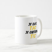 Je Suis TAC Je Cherche TIC Kaffeetasse (VorderseiteRechts)