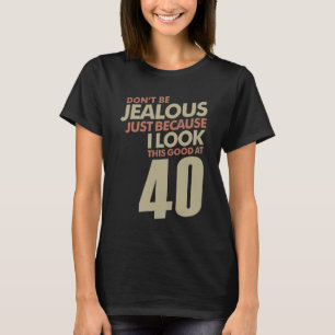 Jealous 40 Jahre T-Shirt