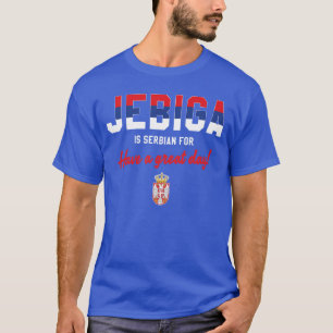 JEBIGA IST SERBISCH FÜR SCHÖNEN TAG Lustiges Serbi T-Shirt