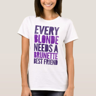 Jede Blondine braucht einen Brünetten besten Freu T-Shirt