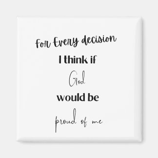 Jede Entscheidung, denke ich, wenn Gott stolz auf Magnet