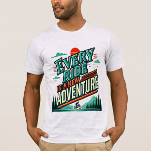 Jede Fahrt ist ein neuer T - Shirt für Abenteuer