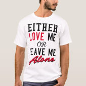 JEDE LIEBE ICH ODER VERLASSEN MICH ALLEIN T-Shirt (Vorderseite)