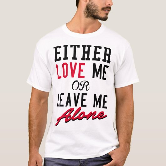 JEDE LIEBE ICH ODER VERLASSEN MICH ALLEIN T-Shirt (Vorderseite)