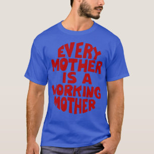 Jede Mutter ist berufstätige Mutter T-Shirt