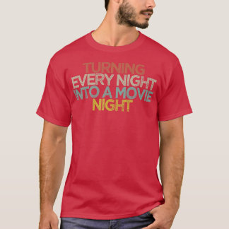 Jede Nacht in eine Filmnacht verwandeln1247 T-Shirt