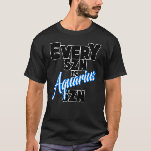 Jede SZN ist AQUARIUS SZN T-Shirt