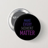 Jeden Augenblick positive Motivation Inspiration Button (Vorne & Hinten)