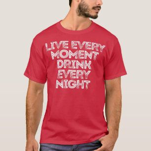Jeden Augenblick trinken jeden Abend 188 T-Shirt