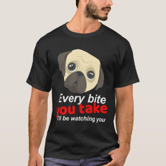 Jeden Bissen, den du nimmst - Ich werde dich beoba T-Shirt