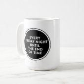 Jeden Freitagabend bis zum Ende der Tasse (Vorderseite Links)