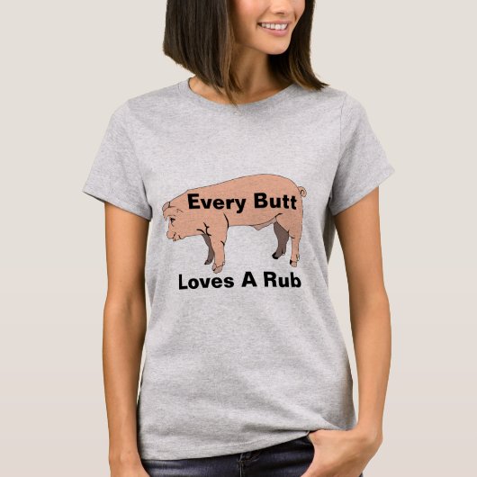 Jeden Hintern Lieben ein Rub-T - Shirt (Vorderseite)
