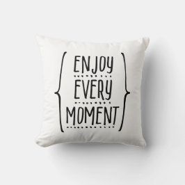 Jeden Moment genießen Kissen