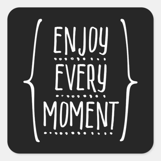 Jeden Moment genießen Quadratischer Aufkleber (Vorderseite)