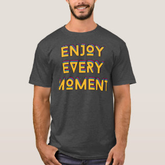 Jeden Moment genießen T-Shirt