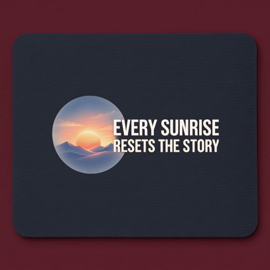 Jeden Morgen setzt die Geschichte neu Mousepad