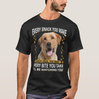 Jeden Snack, den du machst  Labrador Retriever Hun T-Shirt