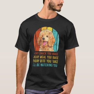 Jeden Snack, den Sie machen, werde ich Ihnen zusch T-Shirt