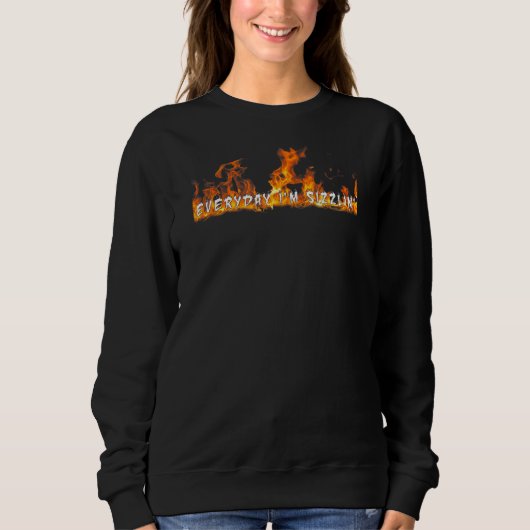 Jeden Tag bin ich Sizzlin' Feuer Sweatshirt (Vorderseite)
