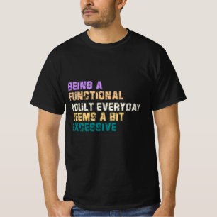JEDEN TAG EIN FUNKTIONALER ERWACHSENER ZU SEIN SCH T-Shirt