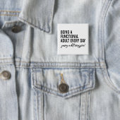 Jeden Tag ein funktioneller Erwachsener zu sein Button (Beispiel)