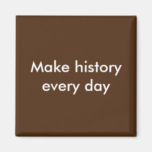 Jeden Tag Geschichte schreiben Magnet