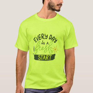 Jeden Tag gibt es ein Fresh Start Shirt