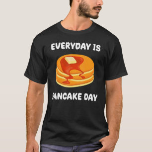 Jeden Tag gibt es Pancake Day Sprichwort Morgens F T-Shirt