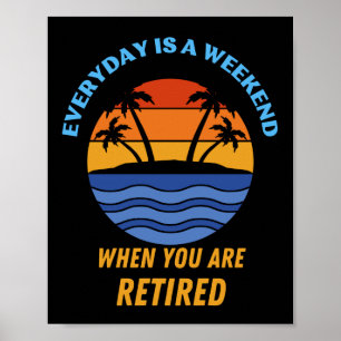 JEDEN TAG IST EIN WOCHENENDE RETIRED POSTER
