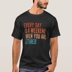 Jeden Tag ist ein Wochenende, wenn Sie müde Vintag T-Shirt