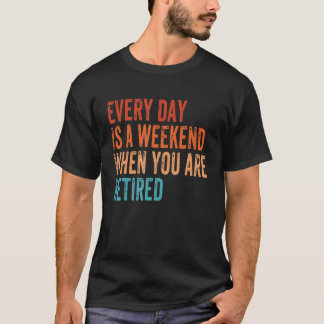 Jeden Tag ist ein Wochenende, wenn Sie müde Vintag T-Shirt