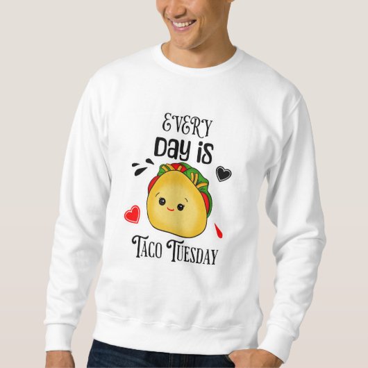 Jeden Tag ist Taco Dienstag Sweatshirt (Vorderseite)