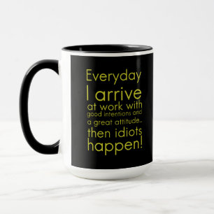 Jeden Tag komme ich zu lustigen Geschenken für An Tasse