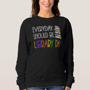 Jeden Tag sollte das Bibliotheksbuch lesen Libr Sweatshirt