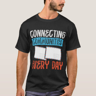 Jeden Tag verbinden Postarbeiter Gemeinschaften T-Shirt