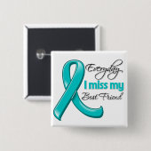 Jeden Tag vermisse ich mein bester Freund Ovarialk Button (Vorne & Hinten)
